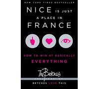 Nice Is Just a Place in France: How to Win at Basically Everything