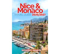 NICE&MONACO TRAVEL GUIDE 2026/2027: From Arrival to Departure, a Well-Detailed Guide to Help You Know NICE&MONACO in Half the Time with Easy ... Budget Advice, and Top Attractions.