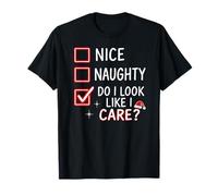 Nice Naughty Do I Look Like I Care? - Funny Xmas Christmas T-Shirt