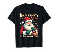 Nice Naughty Never,Mind,I, Will Buy My Own Stuff Funny Santa T-Shirt
