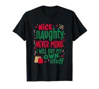 Nice Naughty Never,Mind,I, Will Buy My Own Stuff Funny Xmas T-Shirt