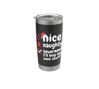 Nice Naughty Never Mind I'll Buy My Own Stuff Christmas List Stainless Steel Insulated Tumbler