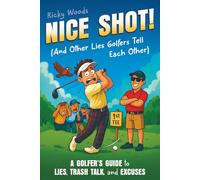 Nice Shot! (And Other Lies Golfers Tell Each Other): A Golfer's Guide to Lies, Trash Talk and Excuses (A Funny Golf Gift) (Funny Sports Gag Gifts)