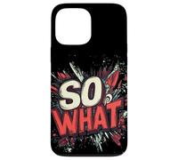 Nice So What Statement for Adults and Kids Case for iPhone 13 Pro Max