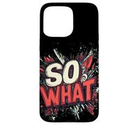 Nice So What Statement for Adults and Kids Case for iPhone 15 Pro Max
