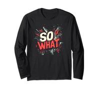 Nice So What Statement for Adults and Kids Long Sleeve T-Shirt