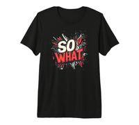 Nice So What Statement for Adults and Kids Premium T-Shirt