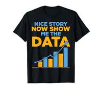 Nice Story Now Show me The Data Analyst Joke T-Shirt
