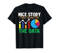 Nice Story Now Show Me The Data Analyst Shirt Funny Gift T-Shirt