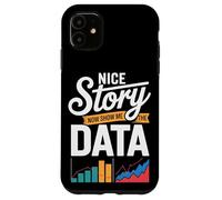 Nice Story Now Show Me The Data Charts Case for iPhone 11