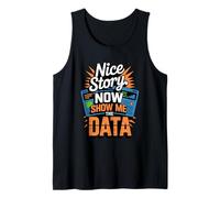 Nice Story Now Show Me The Data Geek Tank Top
