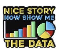 Nice Story Now Show Me The Data Science Statistics Metal Enamel Pin Badge