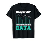 Nice Story Now Show Me The Data T-Shirt
