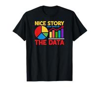 Nice Story Now Show Me The Data T-Shirt