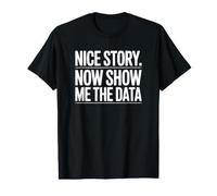 Nice Story Now Show Me The Data Value Graphic T-Shirt