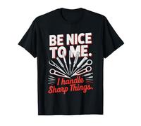 Nice Surgical Tech Handles Sharp Instruments Humor Handle T-Shirt