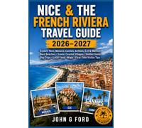 Nice & the French Riviera Travel Guide 2026-2027: Explore Nice, Monaco, Cannes, Antibes,Èze & Menton Best Beaches, Scenic Coastal Villages,Hidden ... Food, Maps, and First-Time Visitor Tips