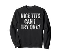 Nice Tits Can I Try One Funny Pervert Adult Humor Dirty Joke Sweatshirt