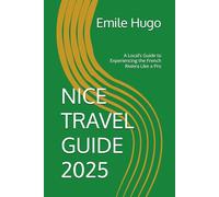 NICE TRAVEL GUIDE 2025: A Local’s Guide to Experiencing the French Riviera Like a Pro