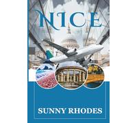 Nice Travel Guide 2025: Your Ultimate Companion for Exploring the French Riviera (Sunny Rhodes Travel Guides)