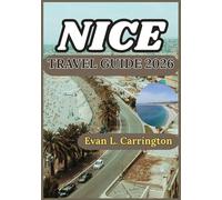 NICE TRAVEL GUIDE 2026: A Practical Journey Through Nice: Exploring the French Riviera’s Coastal Life, Culture, Local Food, and Everyday Experiences (Evan L. Carrington World Travel Collection)