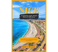 Nice Travel Guide for Couples, Weekend Planners & Culture Lovers: Explore Old Town, Seaside Promenades, Local Cuisine & Hidden Gems on the French ... the World: A Practical Travel Guide Series)