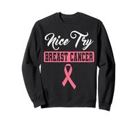Nice Try Breast Cancer Pink Ribbon Breast Cancer Awareness Sweatshirt