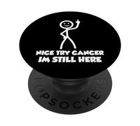 Nice Try Cancer Im Still Here Cancer Survivor Cancer Beaten PopSockets Adhesive PopGrip
