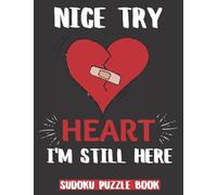 Nice Try Heart I'm Still Here: 100 Sudoku Puzzles Large Print | Perfect Post Heart Surgery Gift For Women, Men, Teens - Get Well Soon Activity & ... Activities While Recovering From Surgery