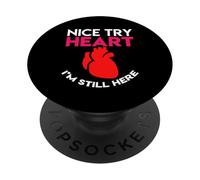 Nice Try Heart Im Still Here Heart Attack Survivor PopSockets Adhesive PopGrip