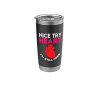 Nice Try Heart Im Still Here Heart Attack Survivor Stainless Steel Insulated Tumbler