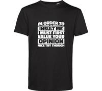Nice Try Though T Shirt in Order to Insult Me I Must First Value Your Opinion Rude Attitude Quote Phrase Gift for GF/BF Gift for Friends Birthday Unisex Adult Kids Top Black