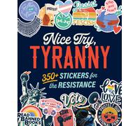 Nice Try, Tyranny : 350+ Stickers for the Resistance