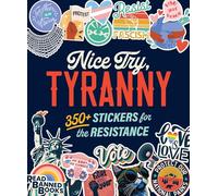 Nice Try, Tyranny: 350+ Stickers for the Resistance