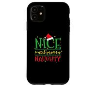 Nice until proven Naughty Christmas Case for iPhone 11