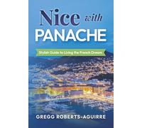 Nice with Panache: Stylish Guide to Living the French Dream (Deluxe Panache Travel Guides with Pictures)