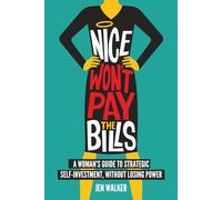 Nice Won't Pay The Bills: A woman’s roadmap to ask for what you’ve earned, price your work without flinching, and set boundaries that don’t require a three-page apology.