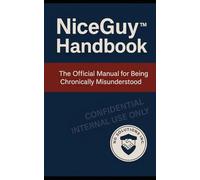NiceGuy™ Handbook: The Official Manual for Being Chronically Misunderstood