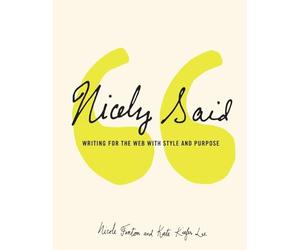 Nicely Said: Writing for the Web with Style and Purpose (Voices That Matter)