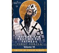Nicene and Post-Nicene Fathers: First Series, Volume VI St.Augustine: Sermon on the Mount, Harmony of the Gospels, Homilies on the Gospels: 6