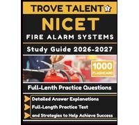 NICET Fire Alarm Systems Study Guide 2026-2027: Detailed Answer Explanations, Full-Length Practice Test, and Strategies to Help Achieve Success