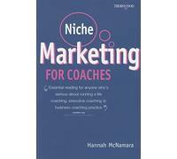 Niche Marketing for Coaches: A Practical Handbook for Building a Life Coaching, Executive Coaching or Business Coaching Practice