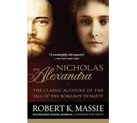 Nicholas and Alexandra: The Classic Account of the Fall of the Romanov Dynasty