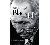 Nicholas Black Elk: Medicine Man, Missionary, Mystic