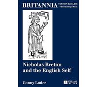 Nicholas Breton and the English Self: 17 (Britannia: Texts in English: Literature, Culture, History from early modern times to the present.)