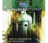 Nicholas Briggs - Doctor Who: Cyberman Part 3 - Conversion by Nicholas Briggs - Full Cast Audio Action from the World of BBC TV's Doctor Who