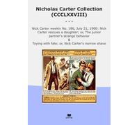 Nicholas Carter Collection (CCCLXXVIII): Nick Weekly July Rescues Daughter Junior Partner Strange Behavior Toying Fate Narrow (Top Classics)