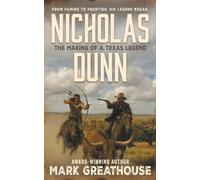 Nicholas Dunn: The Making of a Texas Legend (A Western Adventure)