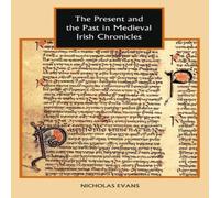 Nicholas Evans The Present & the Past in Medieval Irish Chronicles Hardcover Book Nicholas Evans Multicolor