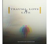 Nicholas Graham Trauma, Love, & Life Paperback Book Nicholas Graham Multicolor